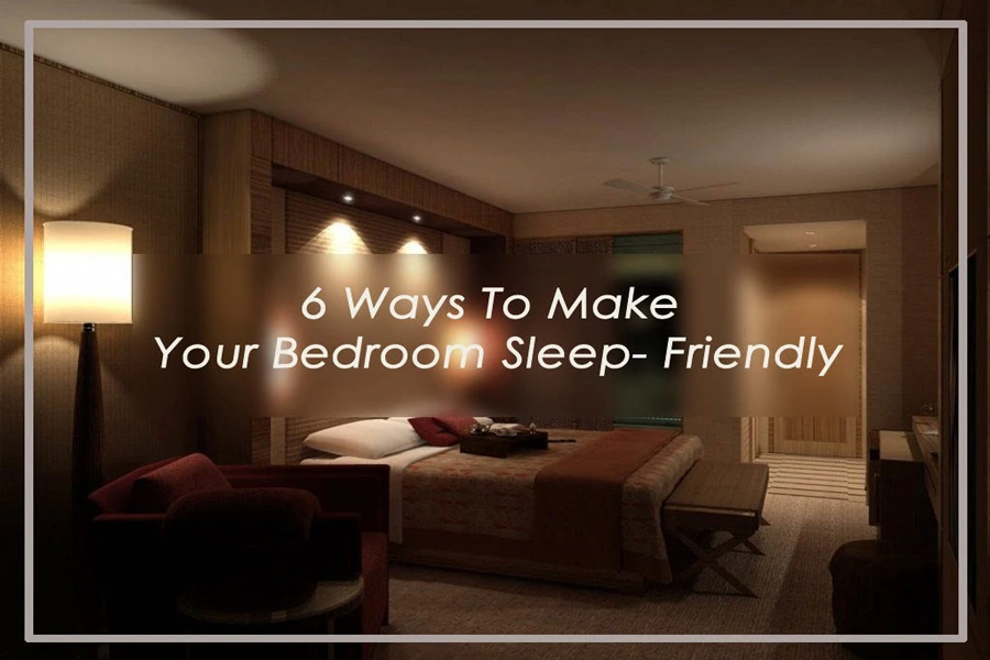 6 ways to make bedroom sleep friendly 553405