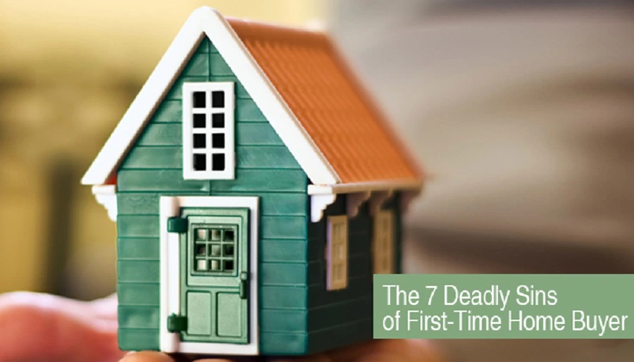 7 deadly sins for first time home buyer 823460