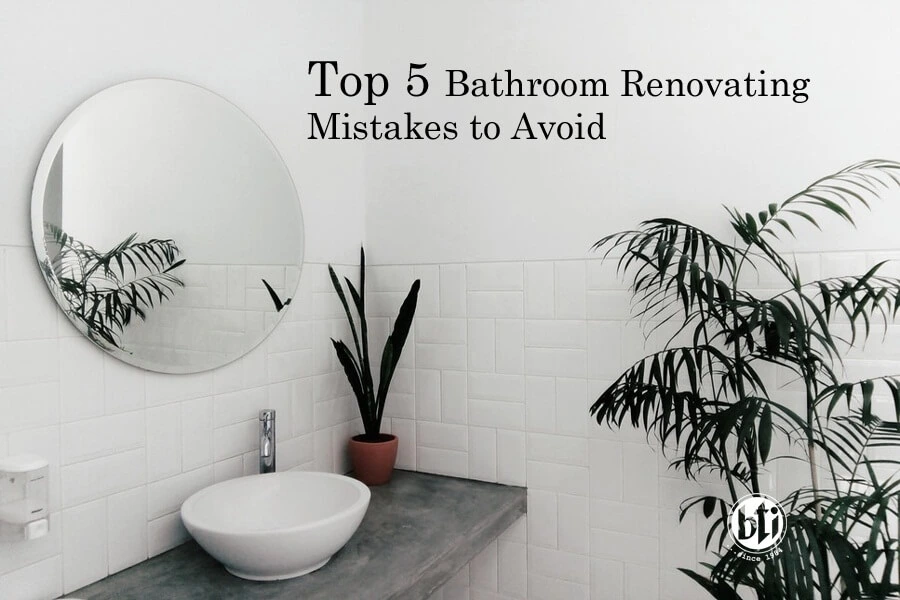 5 Bathroom Renovating Mistakes