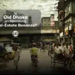 Is Old Dhaka an Upcoming Real-Estate Bonanza?