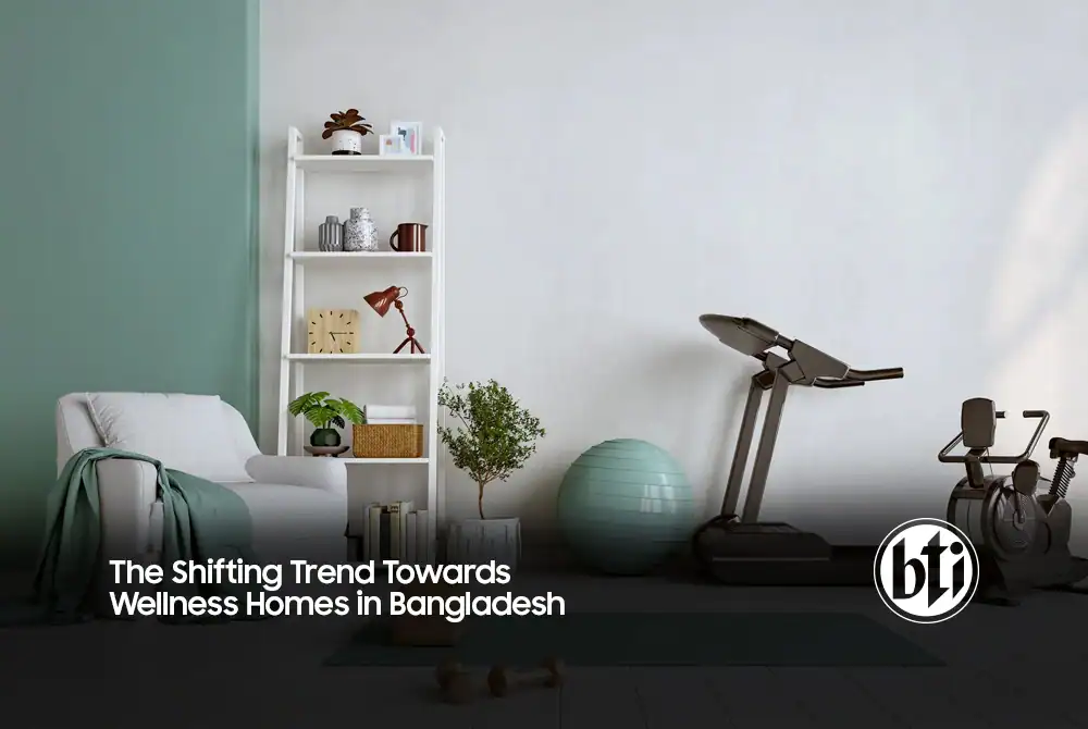 the shifting trend towards wellness homes in bangladesh 477414